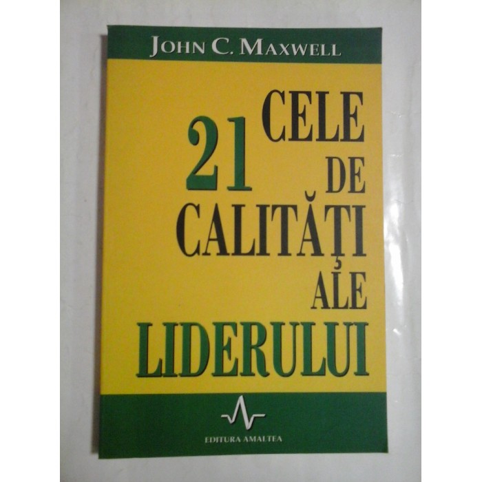 21 CELE DE CALITATI ALE LIDERULUI  -  JOHN C. MAXWELL